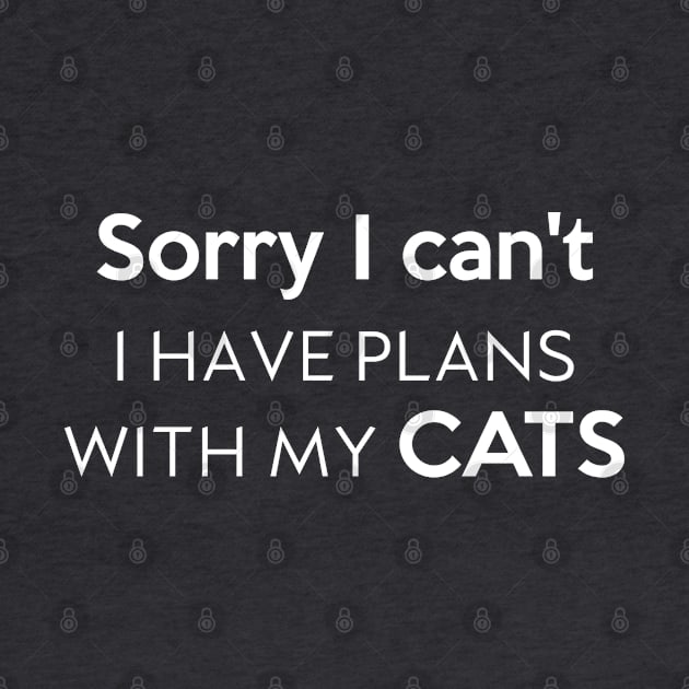 Sorry I can't I have plans with my cats by Inspire Creativity